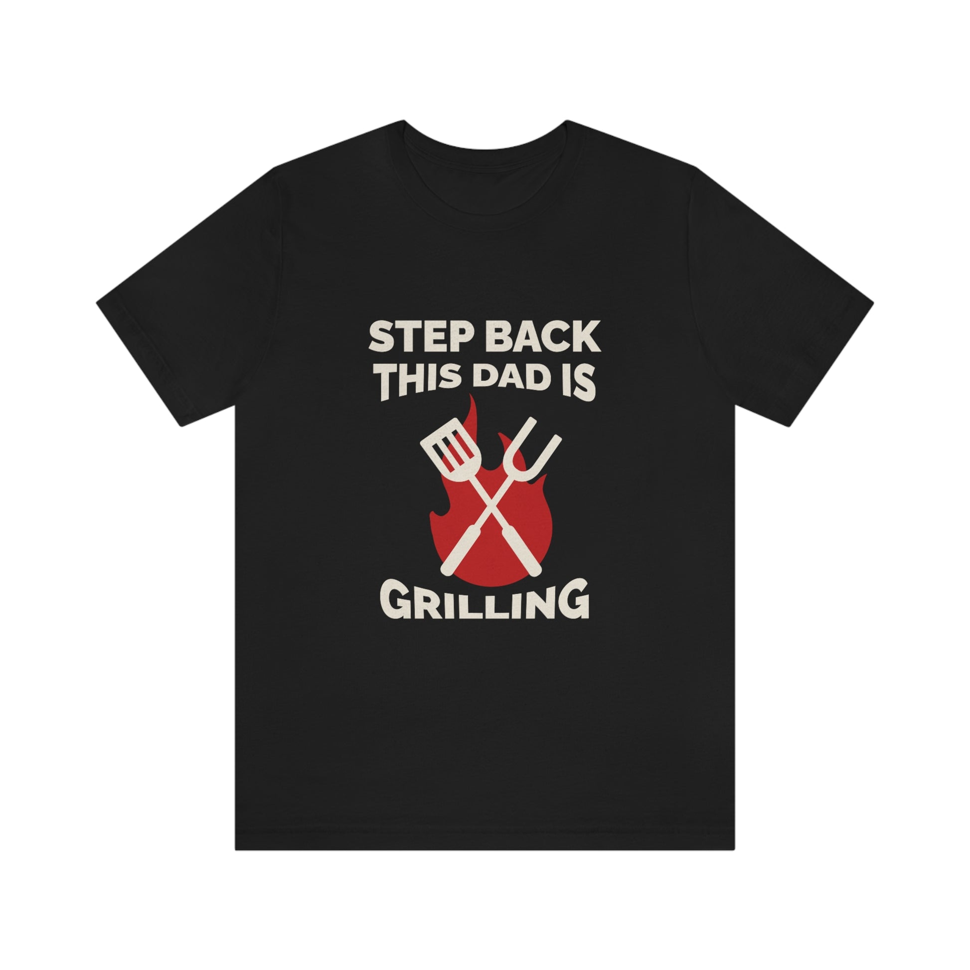 Step back, this dad is grilling - Funny Unisex Short Sleeve Tee - CrazyTomTShirts