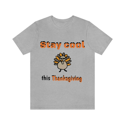 Stay Cool this Thanksgiving - Funny Holiday - Unisex Short Sleeve Tee