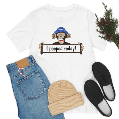 I pooped Today! - Funny Monkey - Unisex Short Sleeve Tee