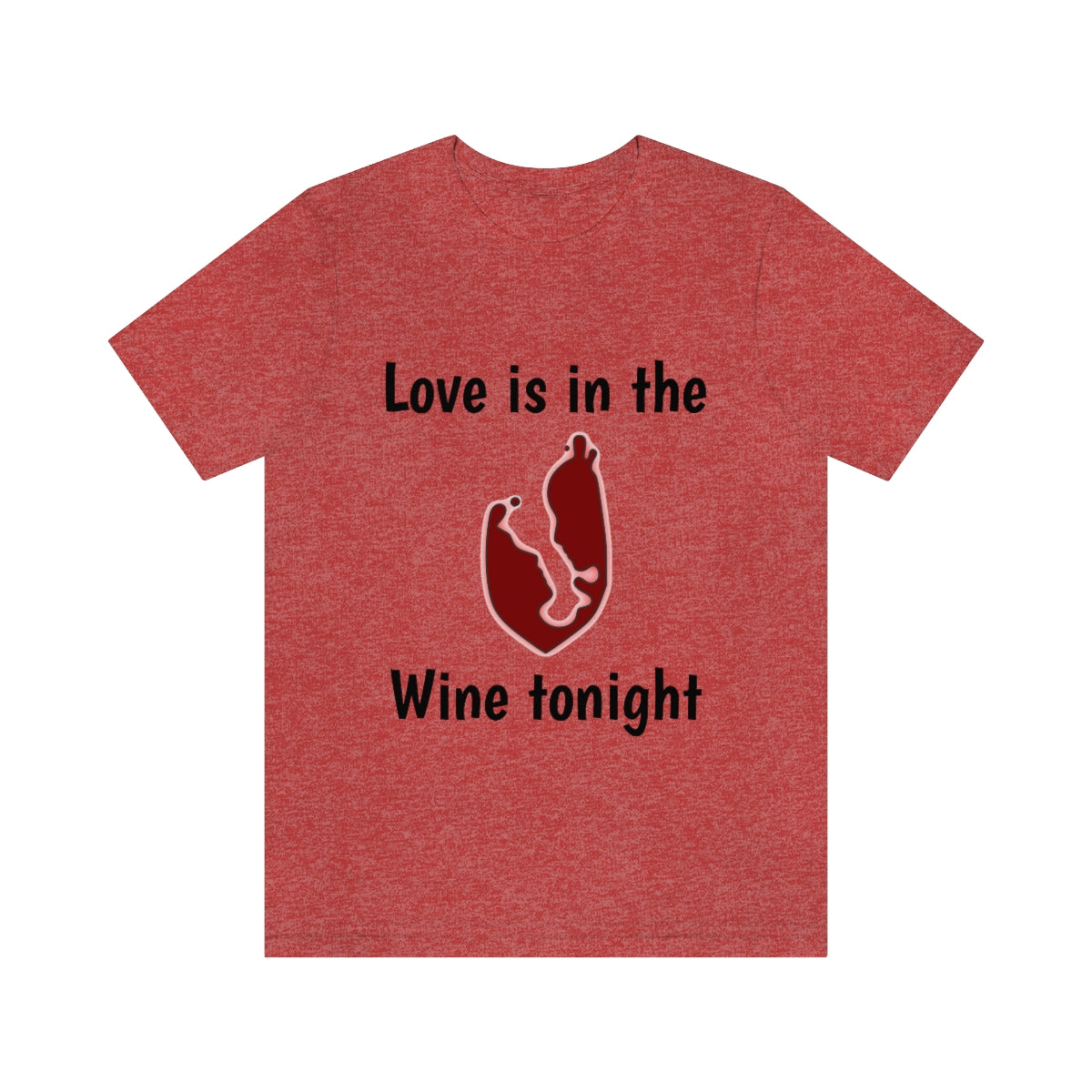 Love is in the wine Tonight - Funny Unisex Short Sleeve Tee - CrazyTomTShirts