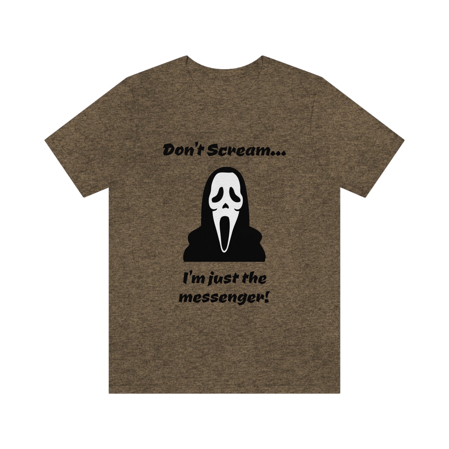 Don't Scream... I'm just the messenger! - Funny Halloween Fan - Unisex Short Sleeve Tee - CrazyTomTShirts