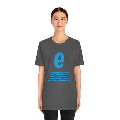 Funny and Inspirational "Internet Explorer" - Unisex Short Sleeve Tee