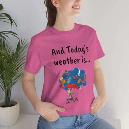 And todays Weather is... - Funny Unisex Short Sleeve Tee