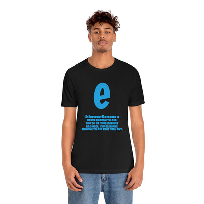 Funny and Inspirational "Internet Explorer" - Unisex Short Sleeve Tee