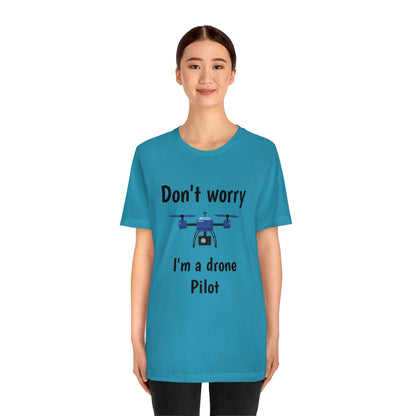 Don't worry I'm a drone pilot - Funny Short Sleeve Tee