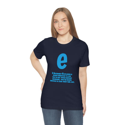 Funny and Inspirational "Internet Explorer" - Unisex Short Sleeve Tee