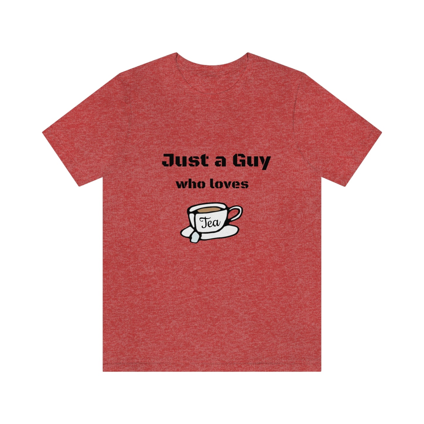 Just a guy who loves Tea - Funny Designed - Unisex Short Sleeve Tee