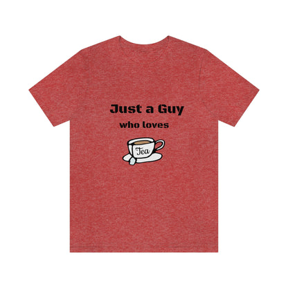 Just a guy who loves Tea - Funny Designed - Unisex Short Sleeve Tee