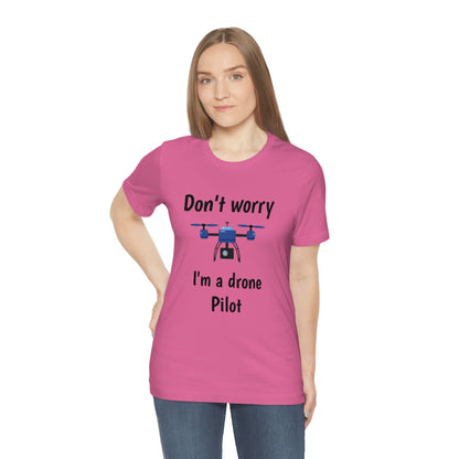 Don't worry I'm a drone pilot - Funny Short Sleeve Tee