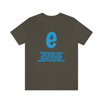 Funny and Inspirational "Internet Explorer" - Unisex Short Sleeve Tee