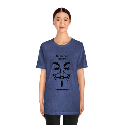 I prefer to remain Anonymous - Funny Unisex Short Sleeve Tee