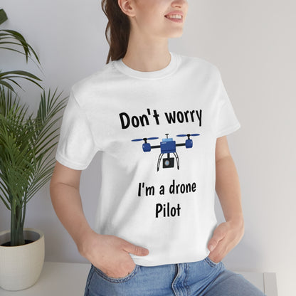 Don't worry I'm a drone pilot - Funny Short Sleeve Tee