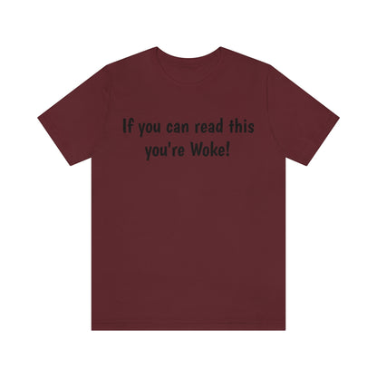 If you can read this you're Woke - Funny Unisex Short Sleeve Tee - CrazyTomTShirts