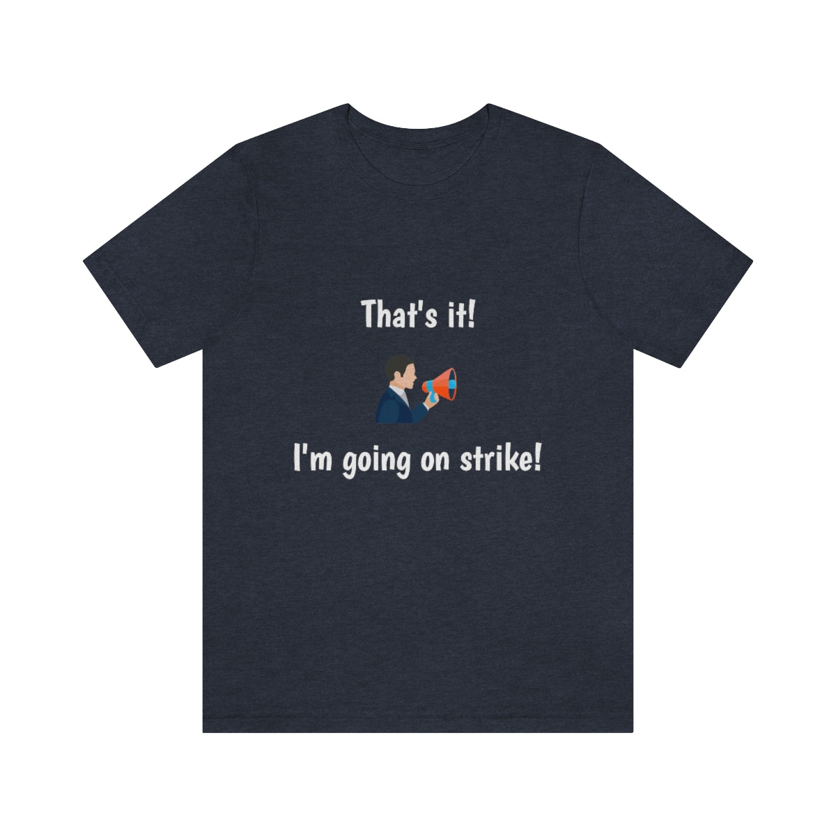 Funny - That's it! I'm going on strike! - Unisex Short Sleeve Tee - CrazyTomTShirts