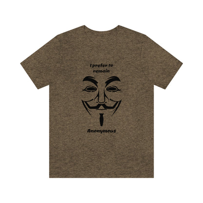 I prefer to remain Anonymous - Funny Unisex Short Sleeve Tee