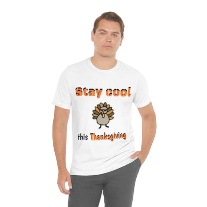 Stay Cool this Thanksgiving - Funny Holiday - Unisex Short Sleeve Tee