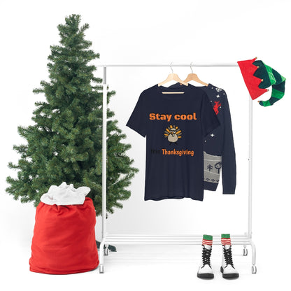 Stay Cool this Thanksgiving - Funny Holiday - Unisex Short Sleeve Tee