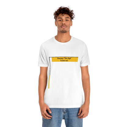 Funny - Clearance Must be "This High" to Date me - Unisex Short Sleeve Tee