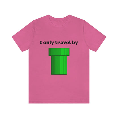 I only travel by "pipe" - Funny gamer - Unisex Short Sleeve Tee - CrazyTomTShirts