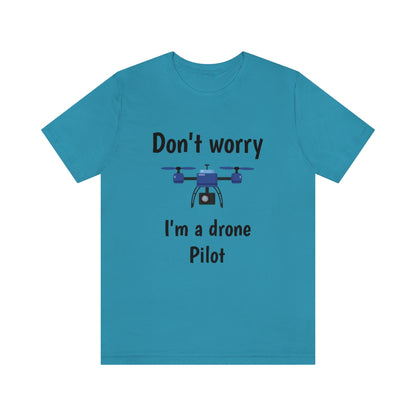 Don't worry I'm a drone pilot - Funny Short Sleeve Tee