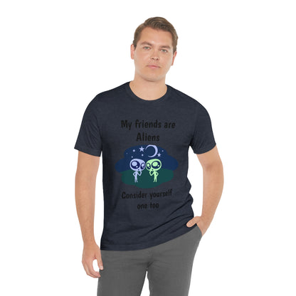 My friends are aliens - Funny Unisex Short Sleeve Tee