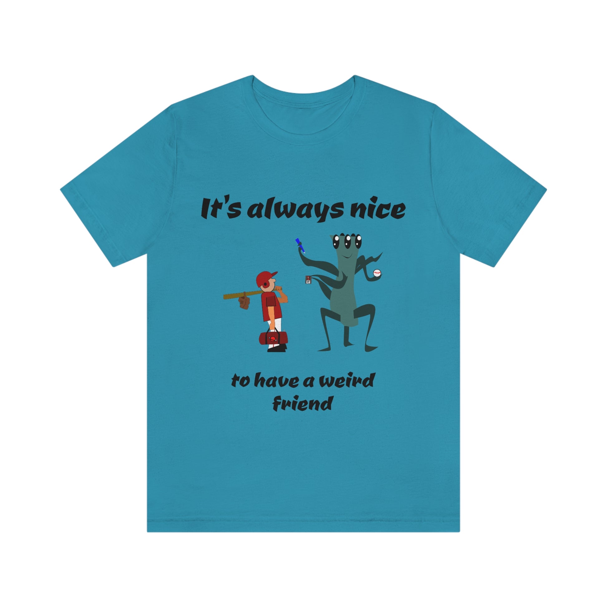 It's always nice to have a weird friend - Funny - Unisex Short Sleeve Tee - CrazyTomTShirts