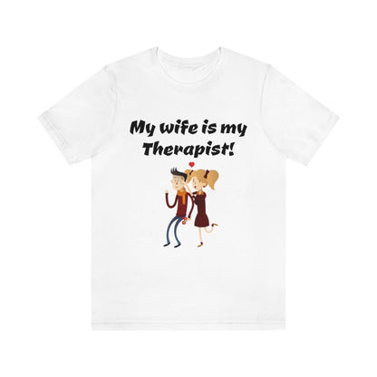 My wife is my Therapist- Funny Unisex Short Sleeve Tee