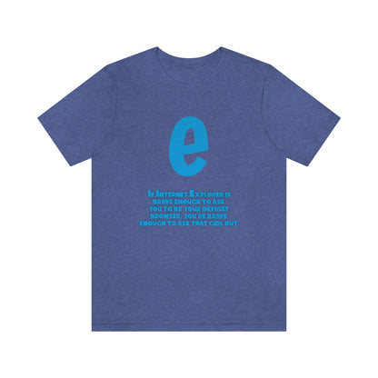 Funny and Inspirational "Internet Explorer" - Unisex Short Sleeve Tee