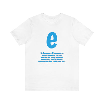 Funny and Inspirational "Internet Explorer" - Unisex Short Sleeve Tee