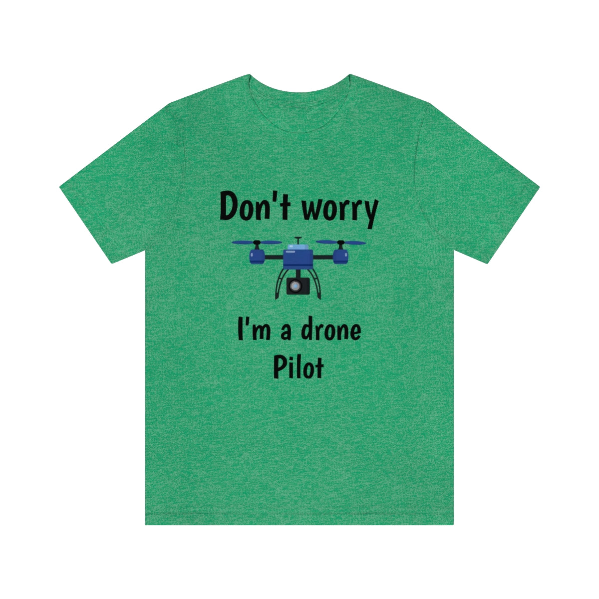 Don't worry I'm a drone pilot - Funny Short Sleeve Tee