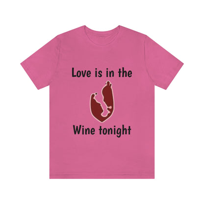 Love is in the wine Tonight - Funny Unisex Short Sleeve Tee - CrazyTomTShirts