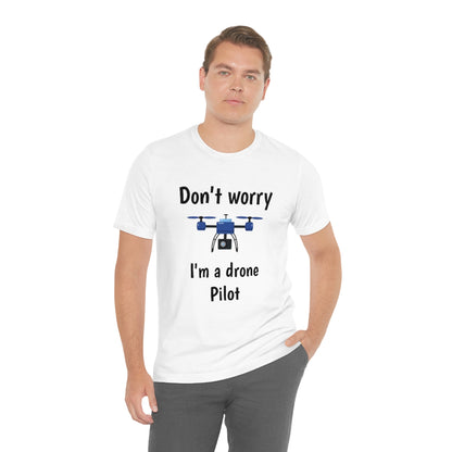 Don't worry I'm a drone pilot - Funny Short Sleeve Tee