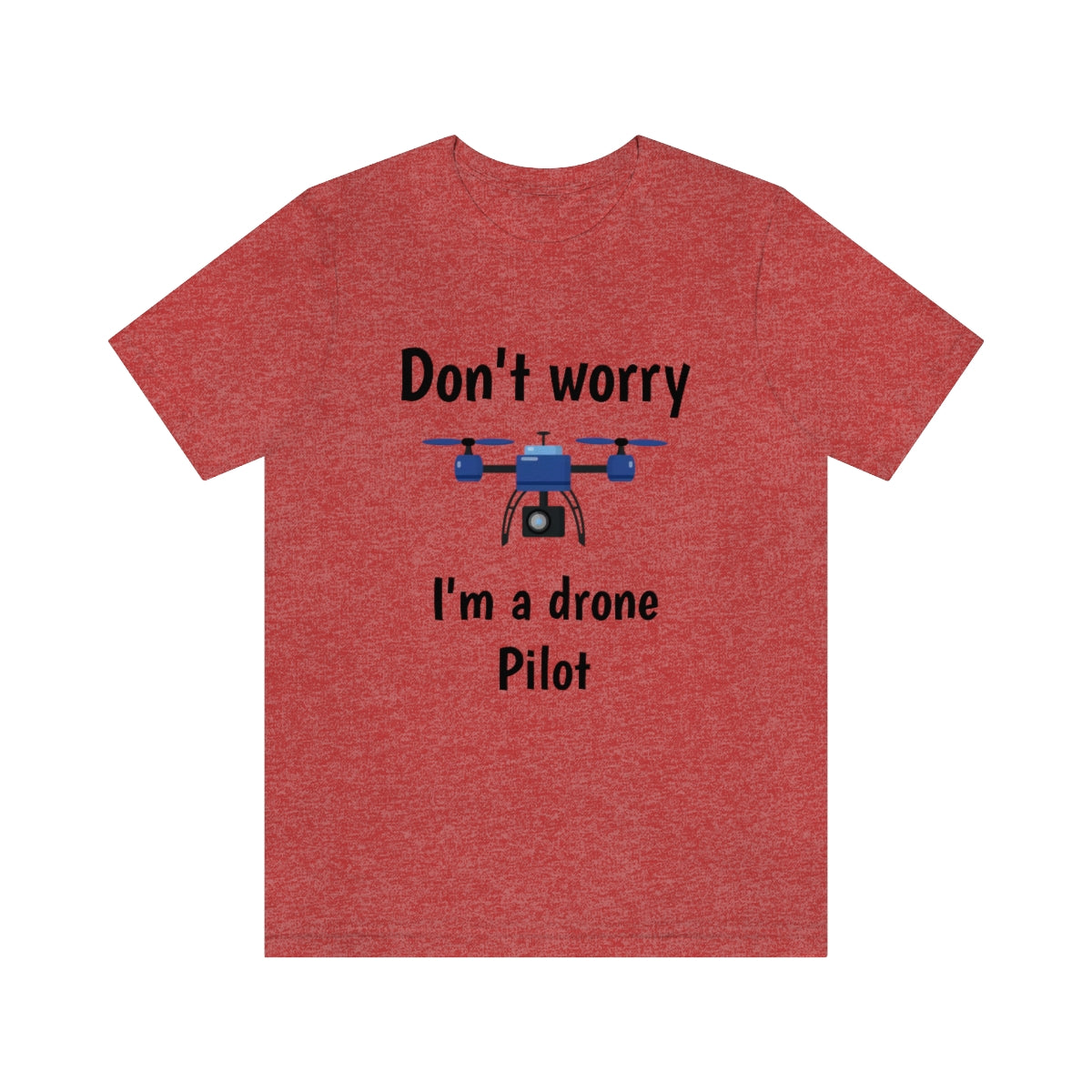 Don't worry I'm a drone pilot - Funny Short Sleeve Tee