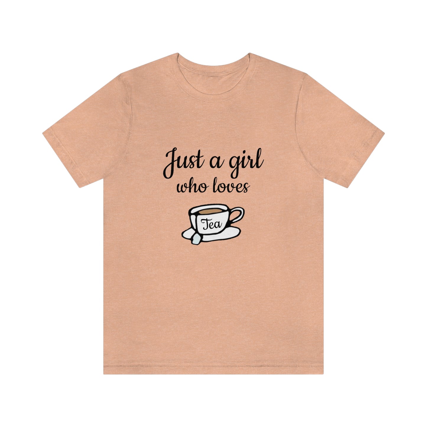 Just a girl who loves Tea - Designed - Unisex Short Sleeve Tee