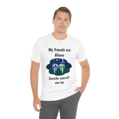 My friends are aliens - Funny Unisex Short Sleeve Tee