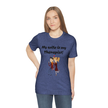 My wife is my Therapist- Funny Unisex Short Sleeve Tee