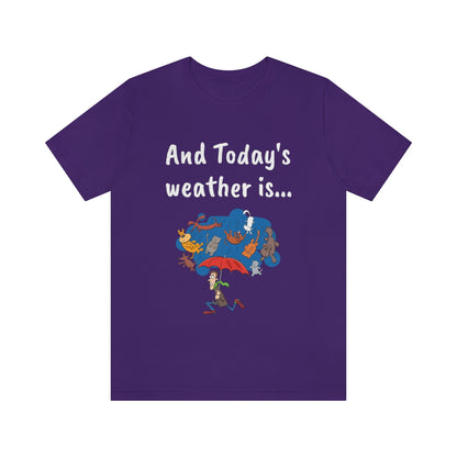 And todays Weather is... - Funny Unisex Short Sleeve Tee