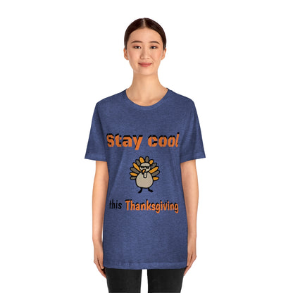 Stay Cool this Thanksgiving - Funny Holiday - Unisex Short Sleeve Tee