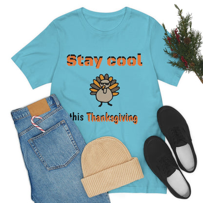 Stay Cool this Thanksgiving - Funny Holiday - Unisex Short Sleeve Tee