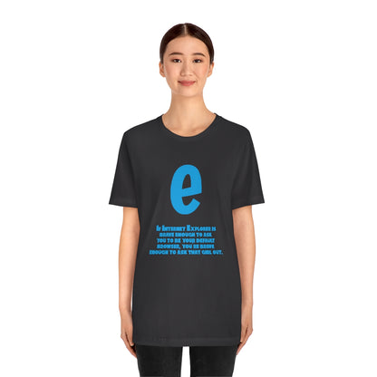 Funny and Inspirational "Internet Explorer" - Unisex Short Sleeve Tee