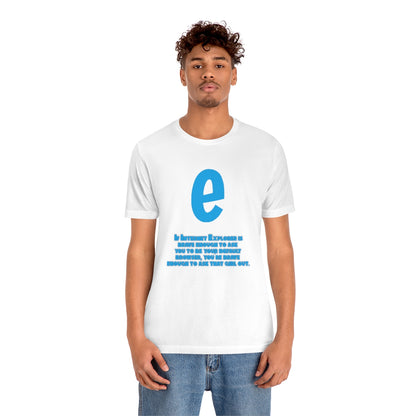 Funny and Inspirational "Internet Explorer" - Unisex Short Sleeve Tee