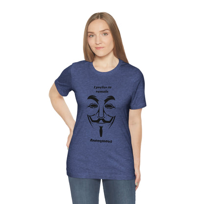 I prefer to remain Anonymous - Funny Unisex Short Sleeve Tee