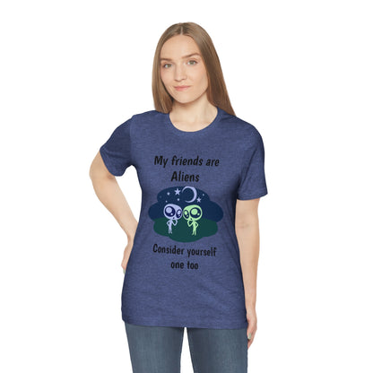 My friends are aliens - Funny Unisex Short Sleeve Tee