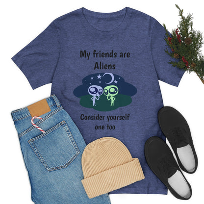 My friends are aliens - Funny Unisex Short Sleeve Tee