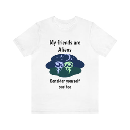 My friends are aliens - Funny Unisex Short Sleeve Tee