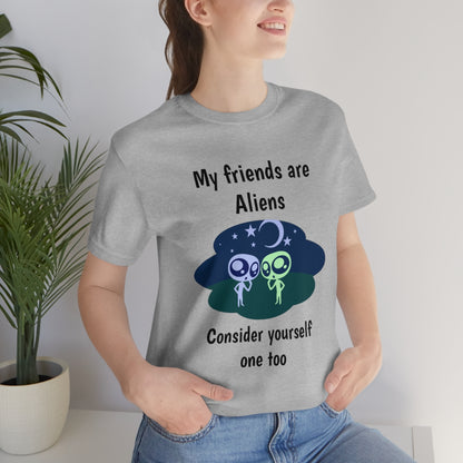 My friends are aliens - Funny Unisex Short Sleeve Tee