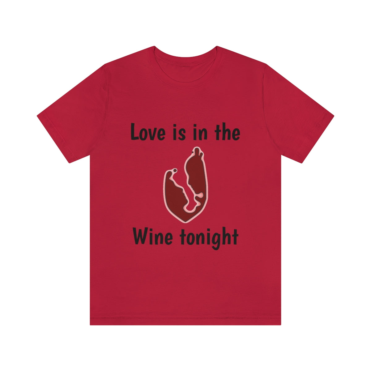 Love is in the wine Tonight - Funny Unisex Short Sleeve Tee - CrazyTomTShirts