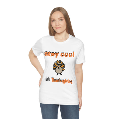 Stay Cool this Thanksgiving - Funny Holiday - Unisex Short Sleeve Tee