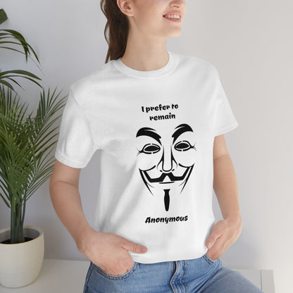 I prefer to remain Anonymous - Funny Unisex Short Sleeve Tee