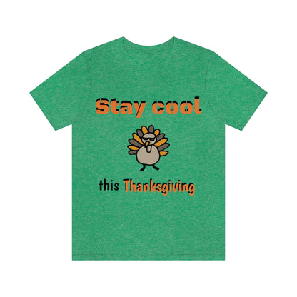 Stay Cool this Thanksgiving - Funny Holiday - Unisex Short Sleeve Tee